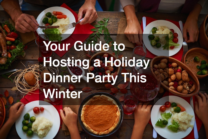 Your Guide to Hosting a Holiday Dinner Party This Winter